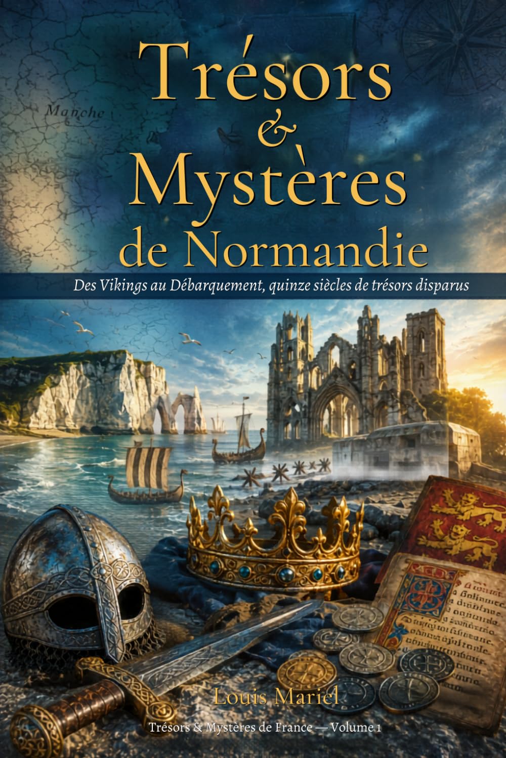 Trésors & Mystères de Normandie: Des Vikings au Débarquement, quinze siècles de trésors disparus (Trésors et Mystères de France)
