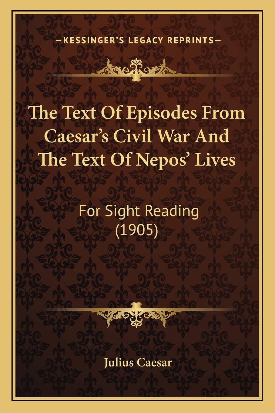 The Text Of Episodes From Caesar's Civil War And The Text Of Nepos' Lives: For Sight Reading (1905)