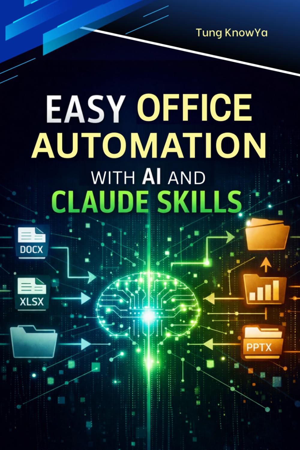 Easy Office Automation with AI and Claude Skills: Create Intelligent Workflows with AI Agents for Documents and Business Processes. Cut manual tasks, ... (24h Personal & Business Transformation)