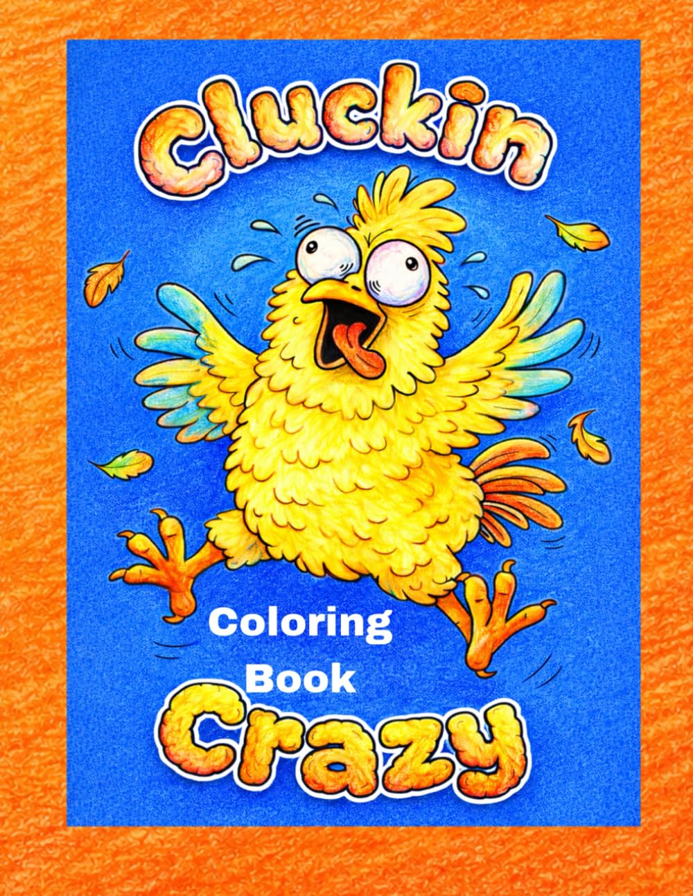 CLUCKIN CRAZY: Chicken Coloring Book