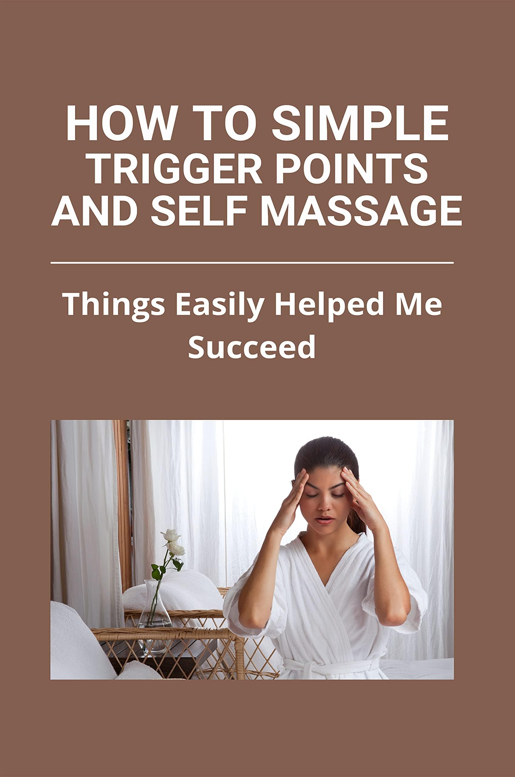 How To Simple Trigger Points And Self Massage: Things Easily Helped Me Succeed: Shoulder Blade Trigger Point Release