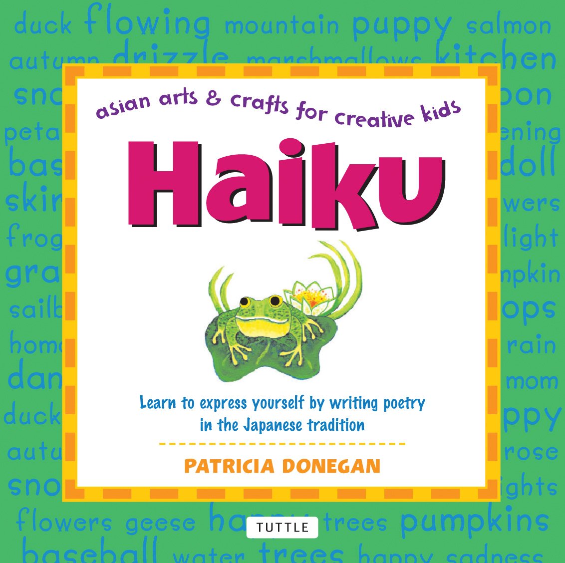 Haiku: Learn to express yourself by writing poetry in the Japanese tradition (Asian Arts and Crafts For Creative Kids)