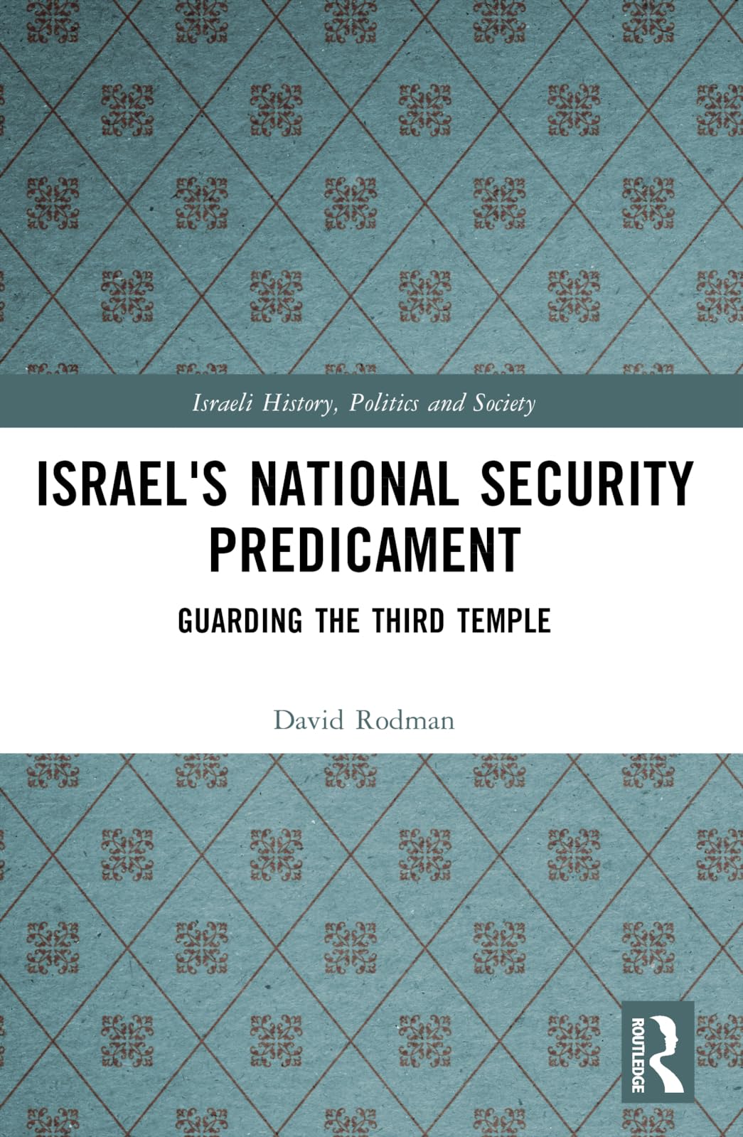 Israel's National Security Predicament: Guarding the Third Temple (Israeli History, Politics and Society)