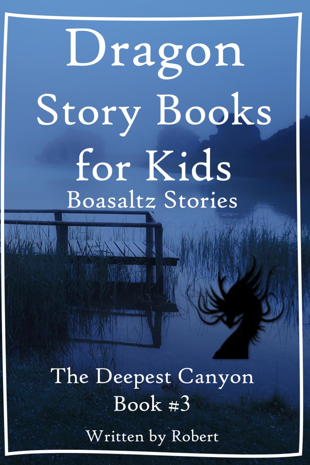 Dragon Story Book for Kids: Boasaltz Stories #3: The Deepest Canyon