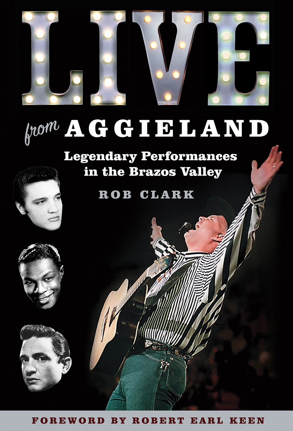 Live from Aggieland: Legendary Performances in the Brazos Valley (Volume 125) (Centennial Series of the Association of Former Students, Texas A&M University)