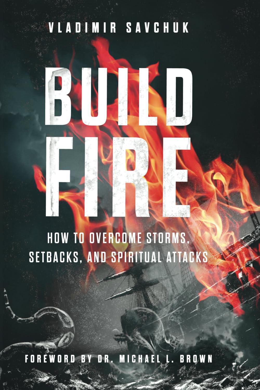 Build Fire: How to Overcome Storms, Setbacks, and Spiritual At