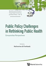 Public Policy Challenges in Rethinking Public Health: Comparative Perspectives (World Scientific Series in Global Health Economics and Public Policy Book 10) (English Edition)