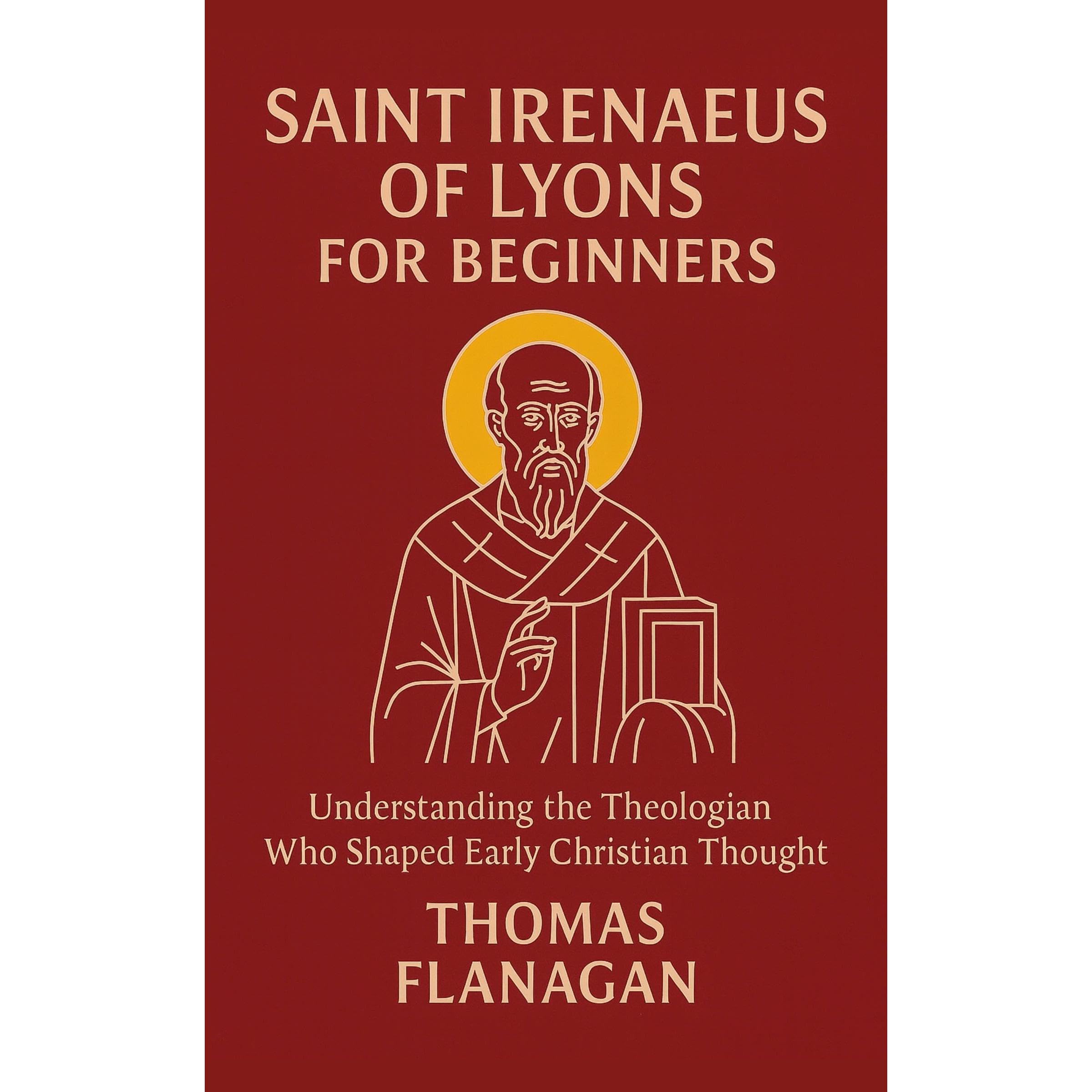 Saint Irenaeus of Lyons for Beginners