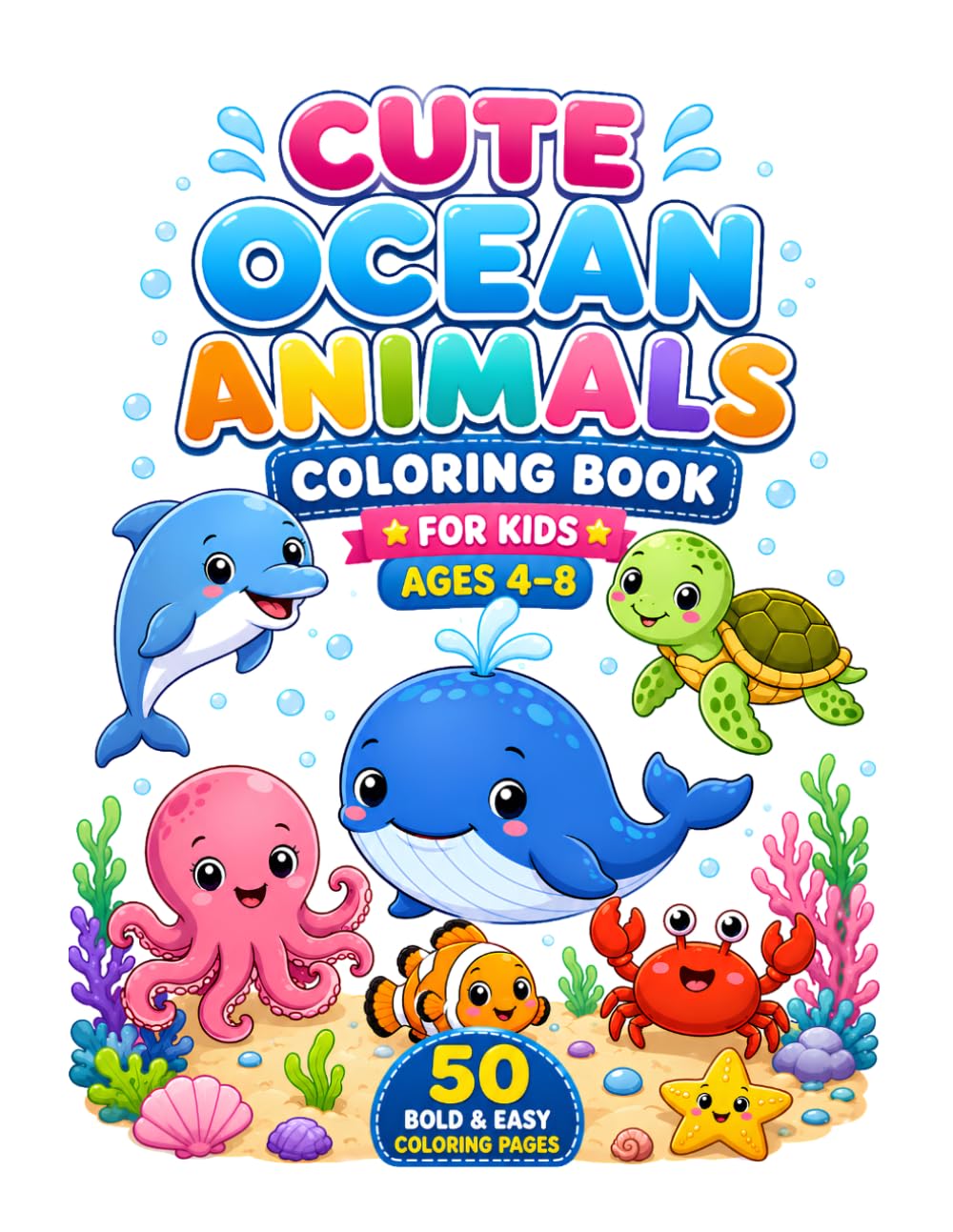 Cute Ocean Animals Coloring Book for Kids Ages 4–8: 50 Bold & Easy Coloring Pages Featuring Dolphins, Sea Turtles, Whales, Sharks, Octopus & More