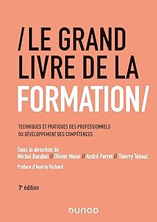 Le Grand Livre de la Formation - 3e éd. - Techniques et pratiques des professionnels du développemen: Techniques et pratiques des professionnels du développement des compétences