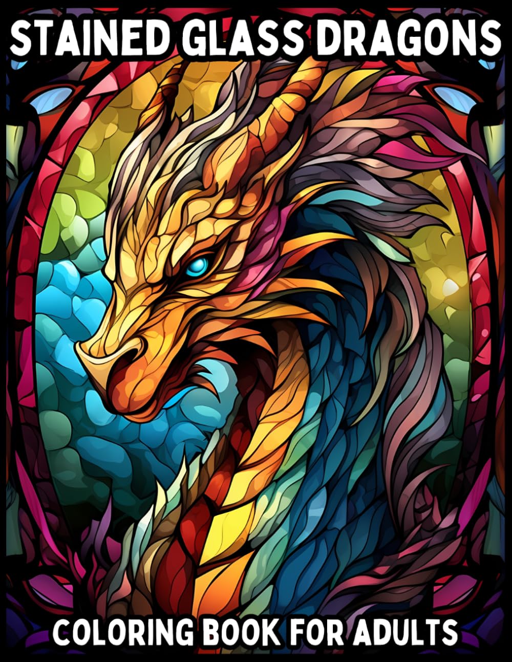 Stained Glass Dragons: Coloring Book for Adults with Bold Gothic Designs, Fantasy Creatures and Relaxing Patterns (Stained Glass Coloring Books)