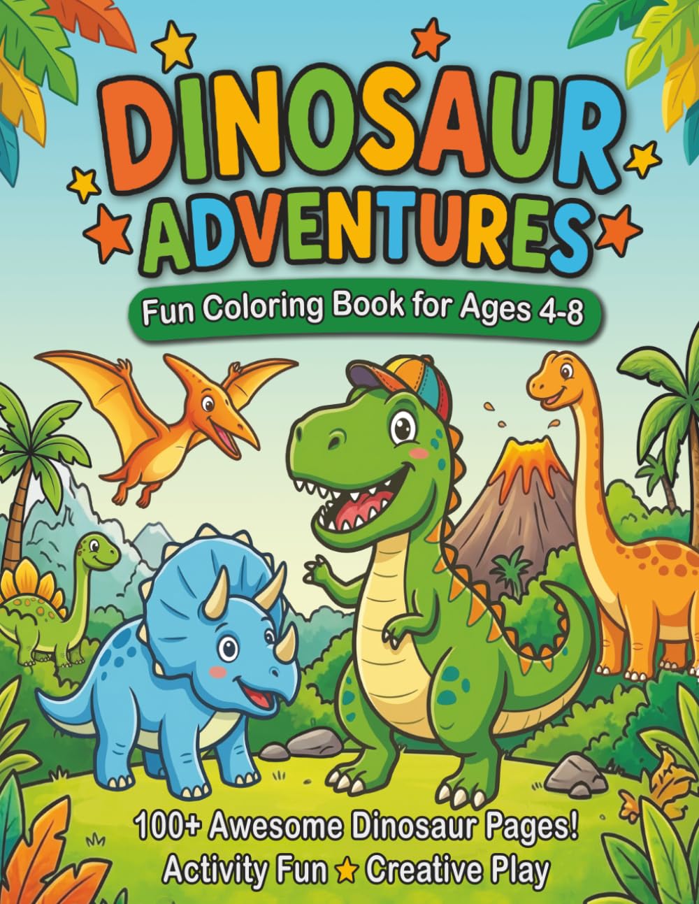 Dinosaur Adventures Coloring Book for Kids: 100+ Unique Pages of Prehistoric Fun for Ages 4–8