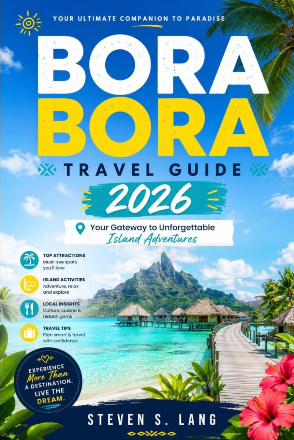 BORA BORA TRAVEL GUIDE 2026: Your Gateway to Unforgettable Island Adventures