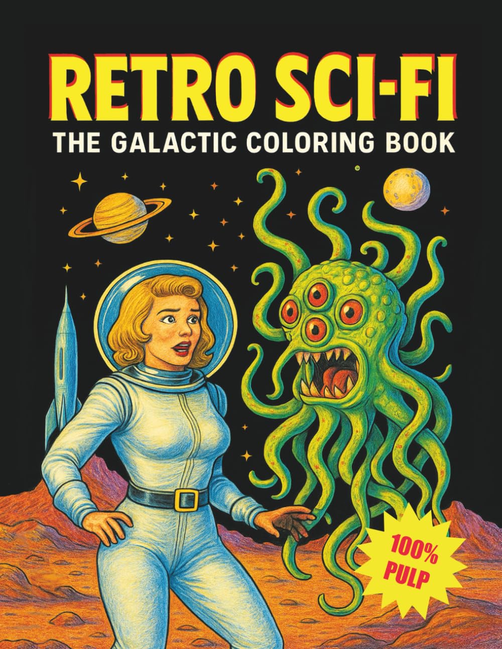 Retro Sci-Fi The Galactic Coloring Book: A vintage space journey of over 100 pages inspired by pulp magazines and retro sci-fi perfect for fans of classic comic art and cosmic weirdness.