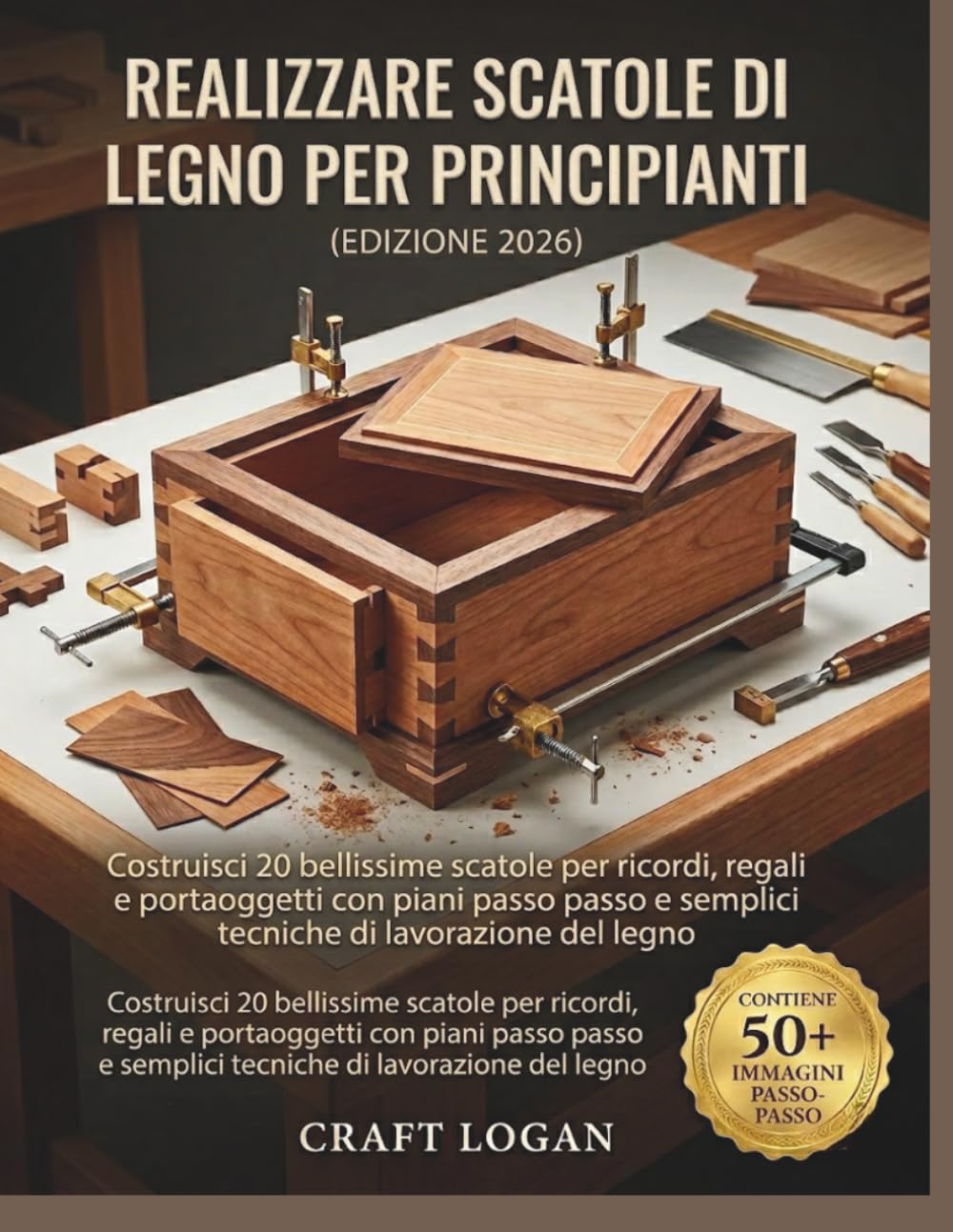 Realizzare scatole di legno per principianti (Edizione 2026): Costruisci 20 bellissime scatole per ricordi, regali e portaoggetti con piani passo passo e semplici tecniche di lavorazione del legno