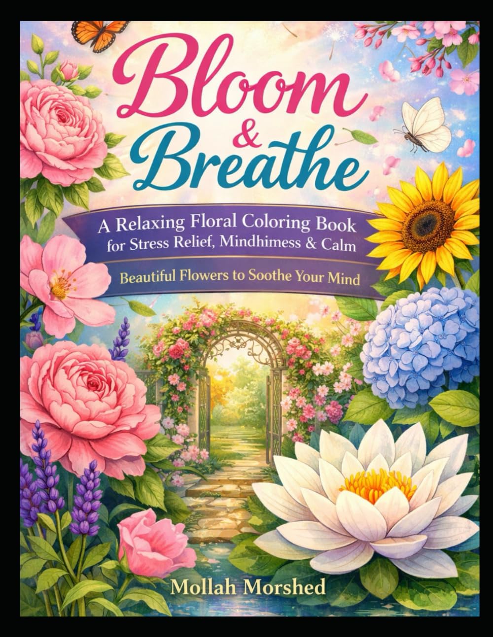 Bloom & Breathe: A Relaxing Floral Coloring Book for Stress Relief, Mindfulness & Calm – Beautiful Flowers to Soothe Your Mind
