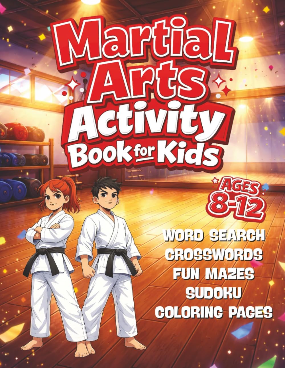 Martial Arts Activity Book for Kids Ages 8–12: Word Searches, Crosswords, Mazes, Number Puzzles, and Coloring Pages for Kids Inspired by Martial Arts Themes