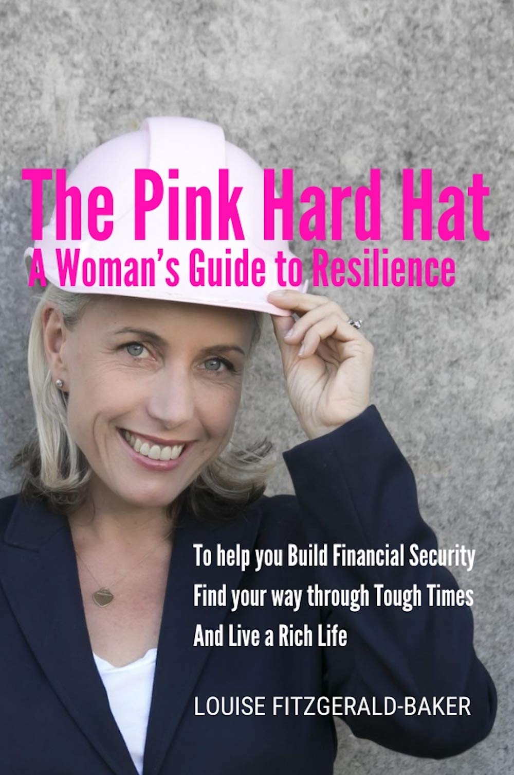 The Pink Hard Hat | A Woman’s Guide to Resilience: To help you build financial security, find your way through tough times and live a rich life