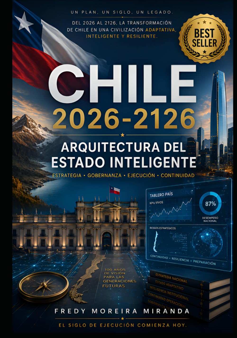 Chile 2026–2126: Arquitectura del Estado Inteligente: Reservas estratégicas, soberanía financiera, industrialización minera y construcción de riqueza ... cien años (Plan Estratégico Chile 2026-2126)