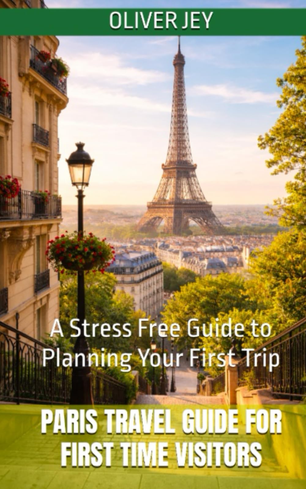 Paris Travel Guide for First Time Visitors: A Stress Free Guide to Planning Your First Trip