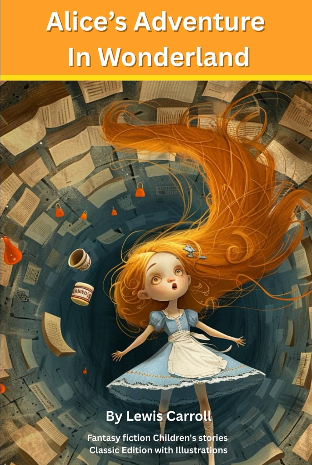 ALICE’S ADVENTURE IN WONDERLAND: Fantasy fiction Children's stories : Classic Edition with Illustrations