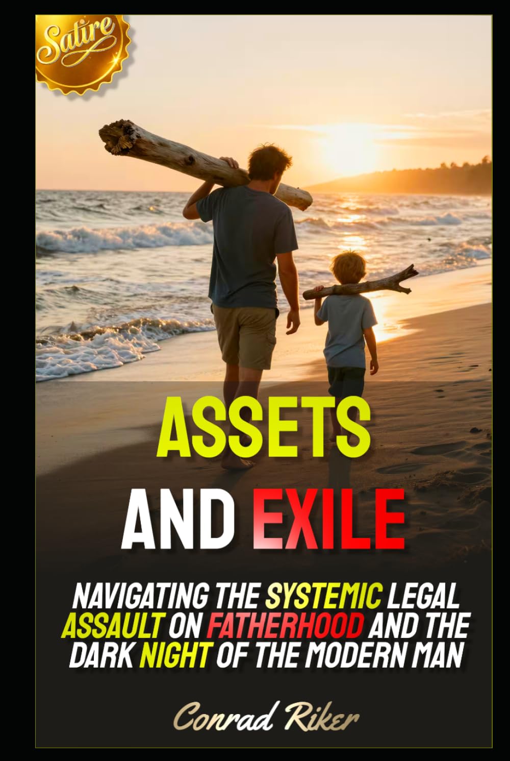Assets and Exile: Navigating the Systemic Legal Assault on Fatherhood and the Dark Night of the Modern Man (redpilled revolutionary civil rights for men (satire))
