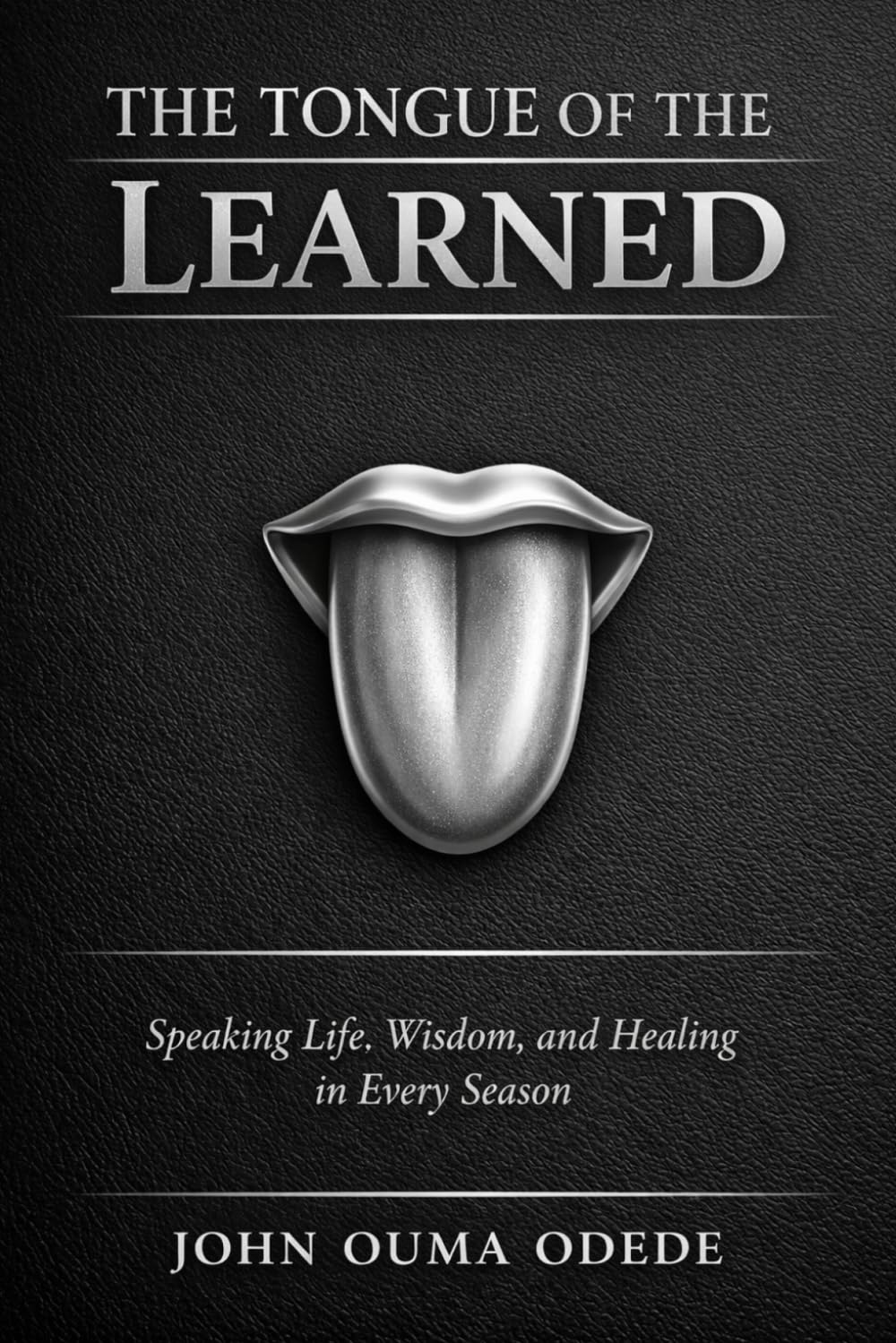THE TONGUE OF THE LEARNED: Speaking Life, Wisdom, and Healing in Every Season