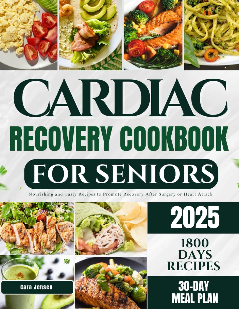 CARDIAC RECOVERY COOKBOOK FOR SENIORS: Nourishing and Tasty Recipes to Promote Recovery After Surgery or Heart Attack
