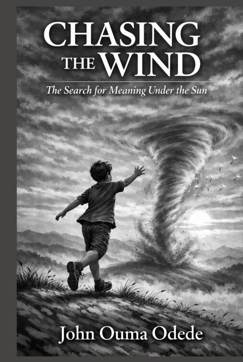 CHASING THE WIND: The Search for Meaning Under the Sun
