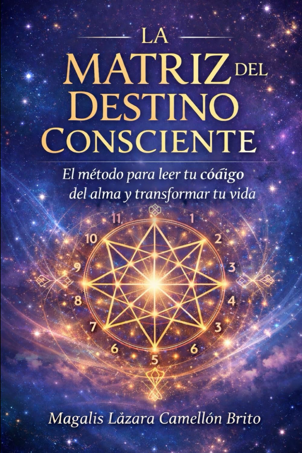 LA MATRIZ DEL DESTINO CONSCIENTE: El método para leer tu código del alma y transformar tu vida