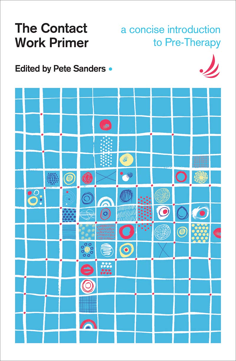 The Contact Work Primer: A concise, accessible and comprehensive introduction to Pre-Therapy and the work of Garry Prouty (Counselling Primer Series)