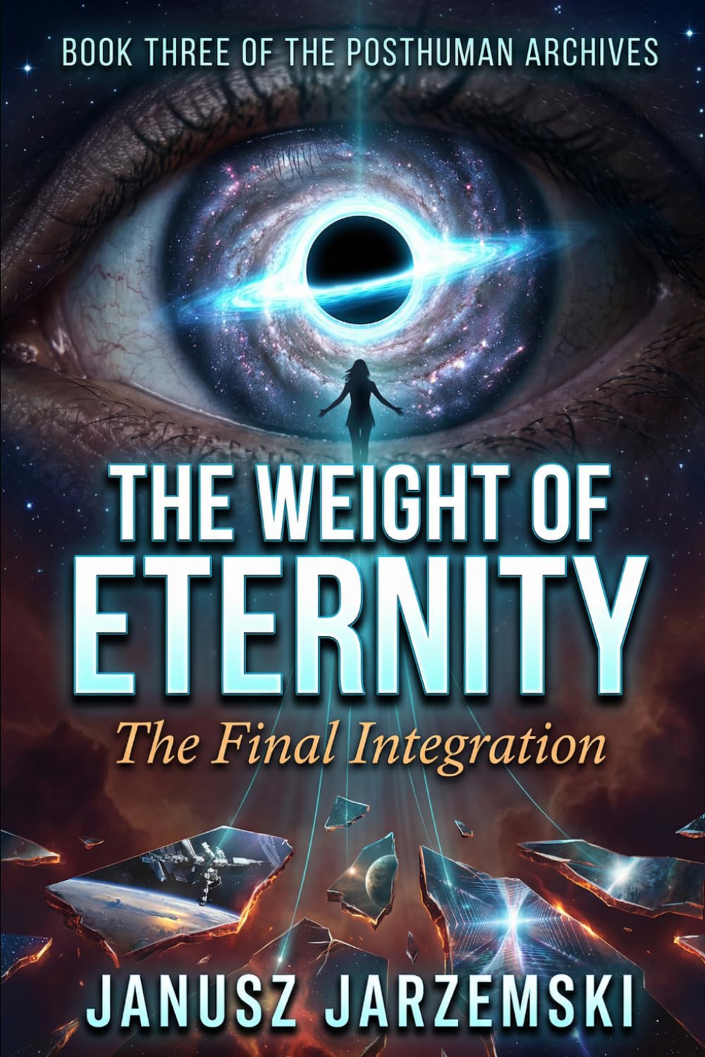 The Weight of Eternity: The Final Integration: 3 (The Posthuman Archives)