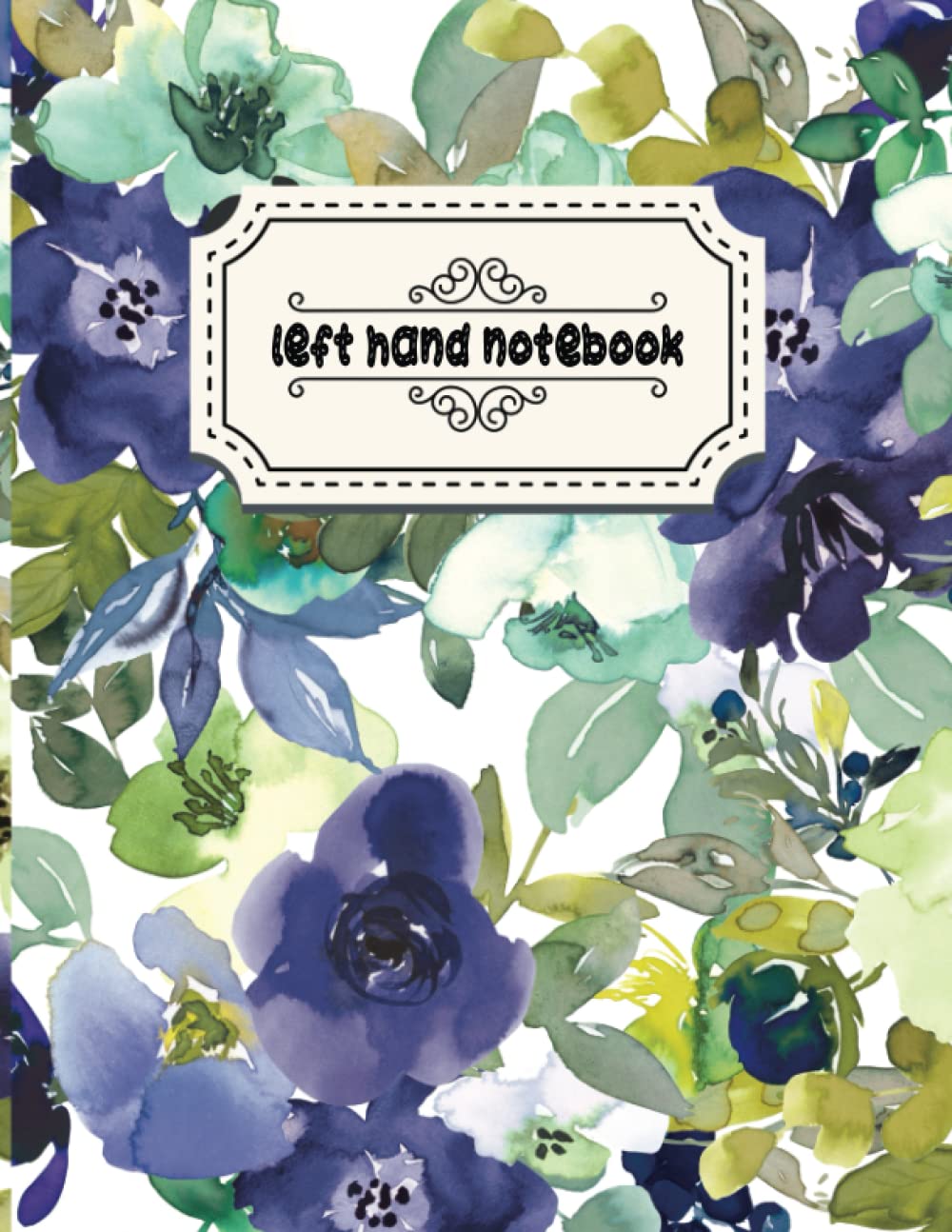 Left Hand Notebook: A Lovely Notebook With Floral Medley Theme Cover, A Great Notebook For Left Hand Young Women, Who Love Flower - Slanted Wide Ruled ... Notebook , 8.5 X 11 Inch, 120 Pages
