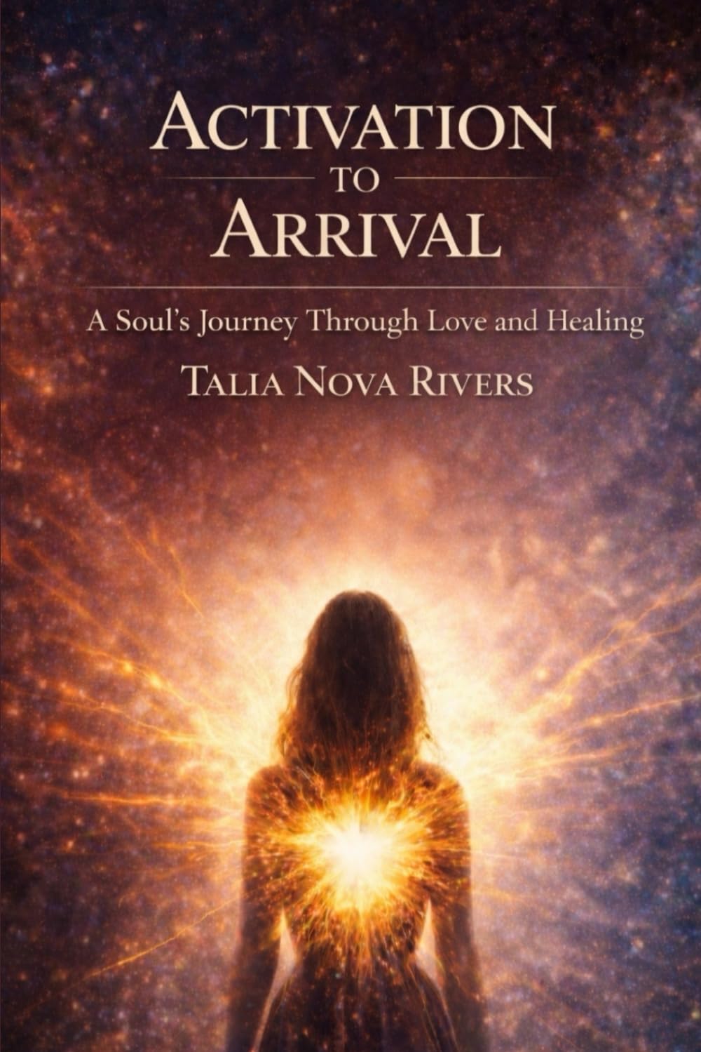 Activation To Arrival: A Soul’s Journey Through Love and Healing
