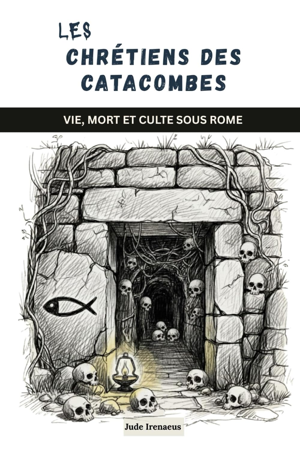 Les chrétiens des catacombes: Vie, mort et culte sous Rome (La Série de l'Église Primitive)