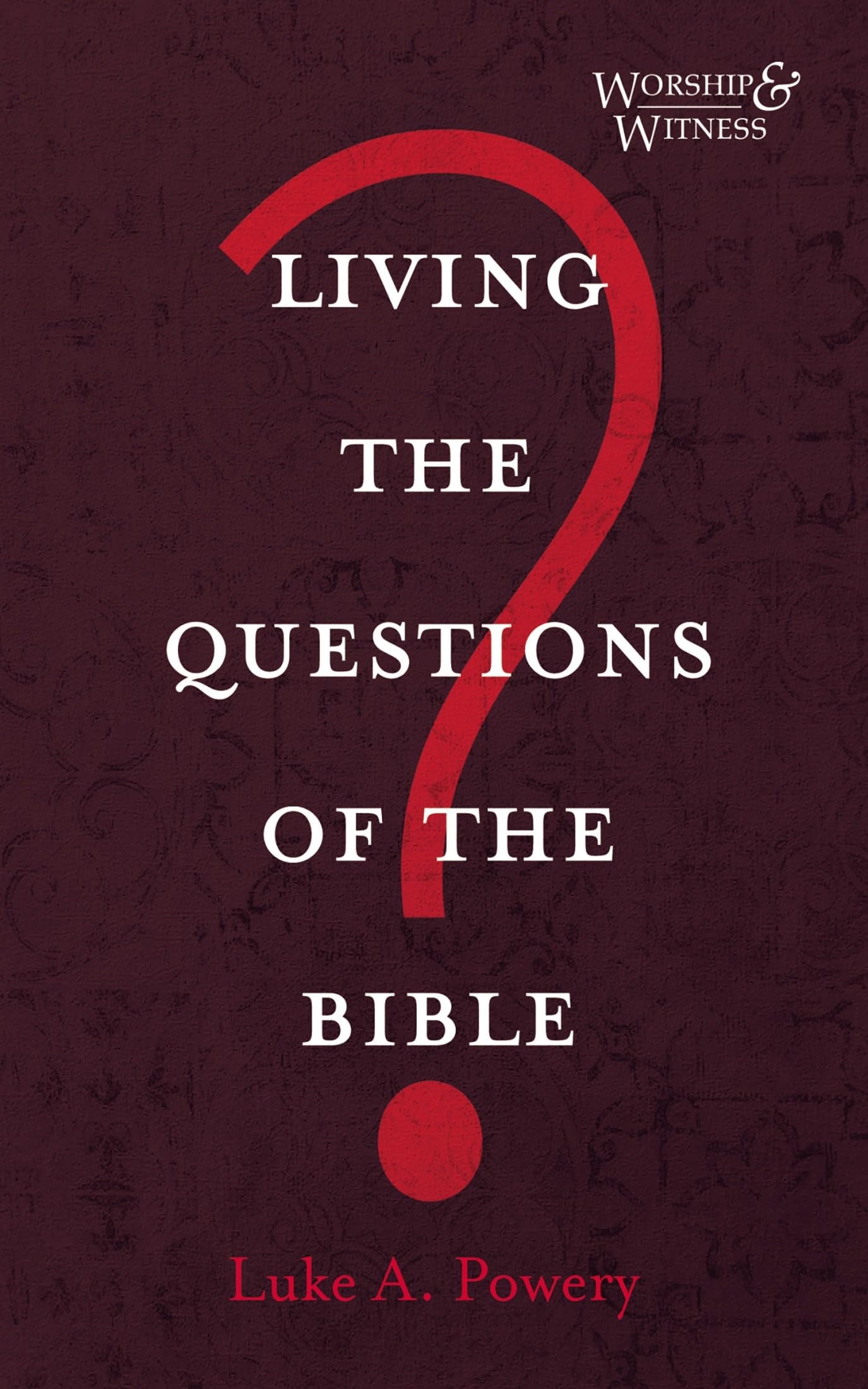 Living the Questions of the Bible (Worship and Witness)