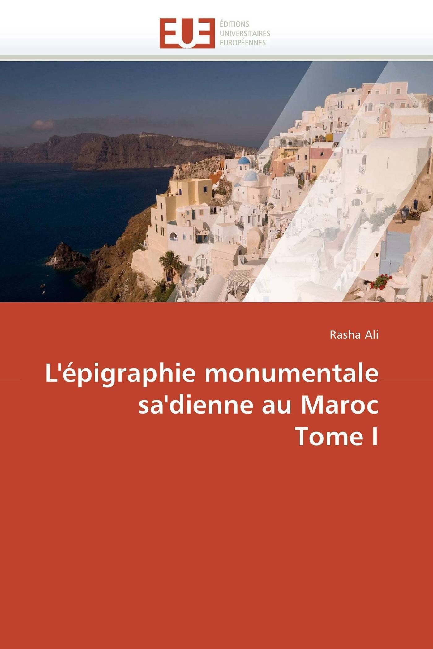 L'épigraphie monumentale sa'dienne au Maroc Tome I livre histoire architecture islamique
