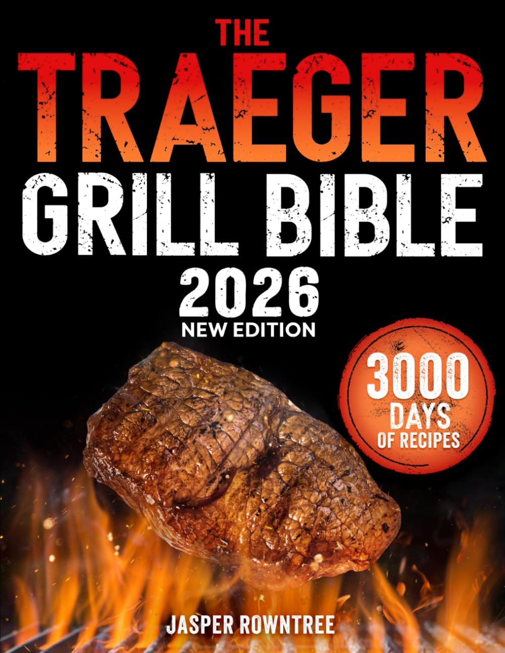 The Traeger Grill Bible: 3000 Days Of Legendary, Tender & Juicy BBQ Recipes To Impress Your Neighbors With Flavor | Dominate the Backyard and Gain Your Neighborhood’s Respect      Paperback – November 16, 2025