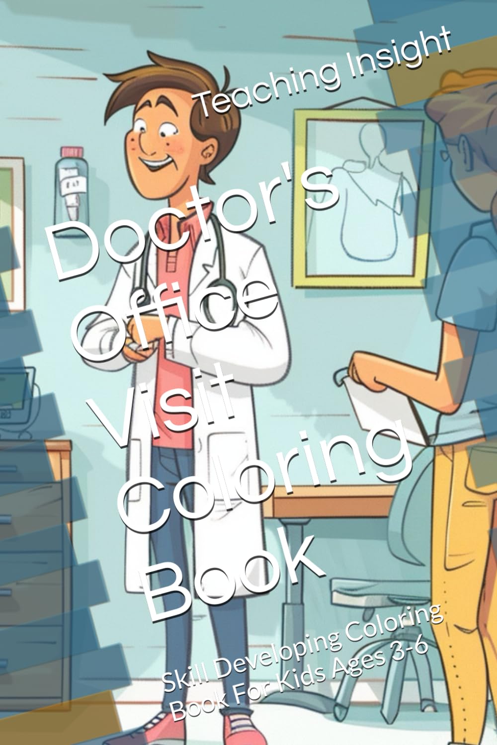 Doctor's Office Visit Coloring Book: Skill Developing Coloring Book For Kids Ages 3-6