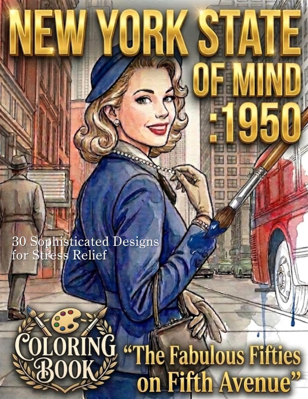 NEW YORK STATE OF MIND: 1950 “The Fabulous Fifties on Fifth Avenue”: 30 Sophisticated Designs for Stress Relief