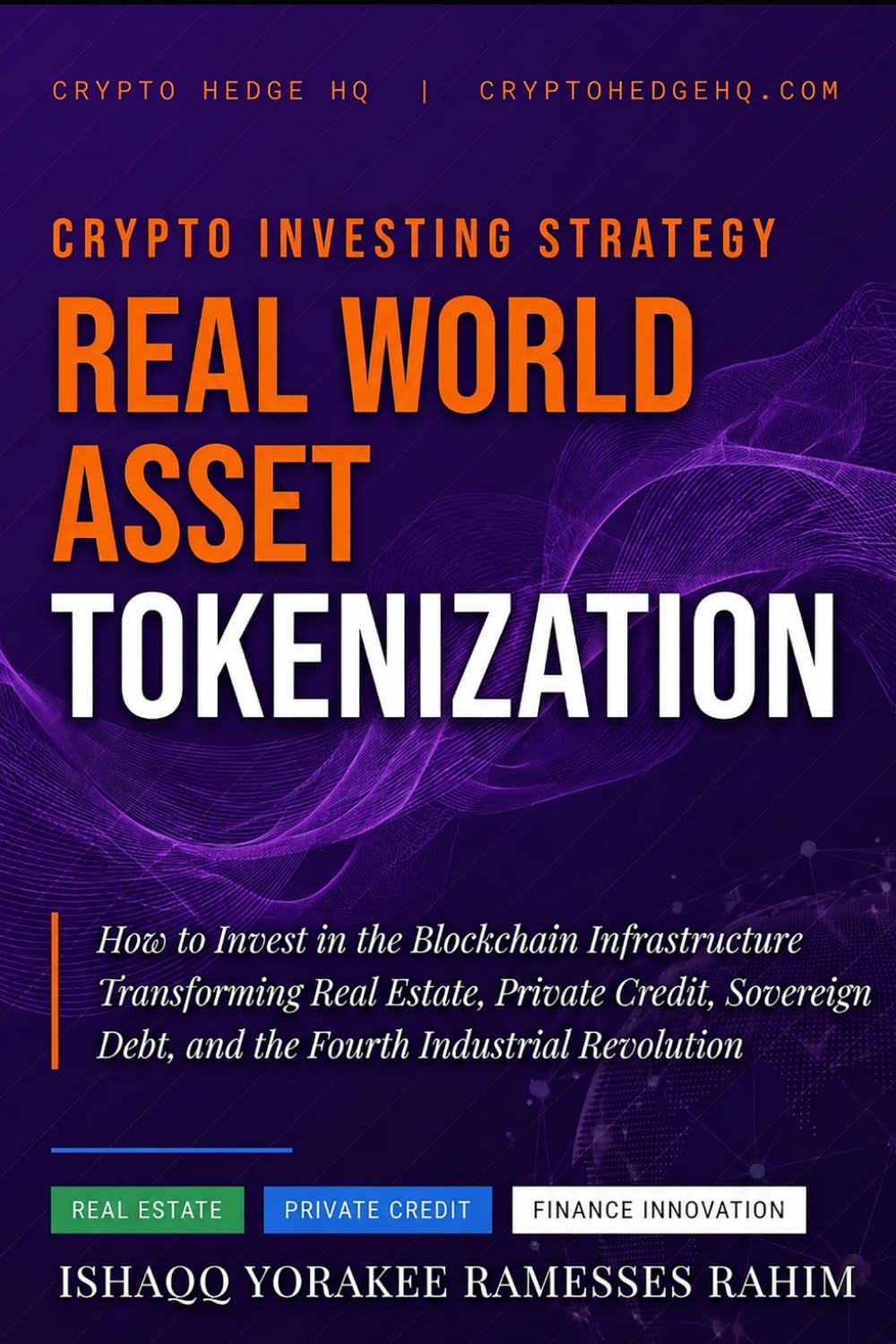 Real World Asset Tokenization: How to Invest in the Blockchain Infrastructure Transforming Real Estate, Private Credit, Sovereign Debt, and the Fourth Industrial Revolution