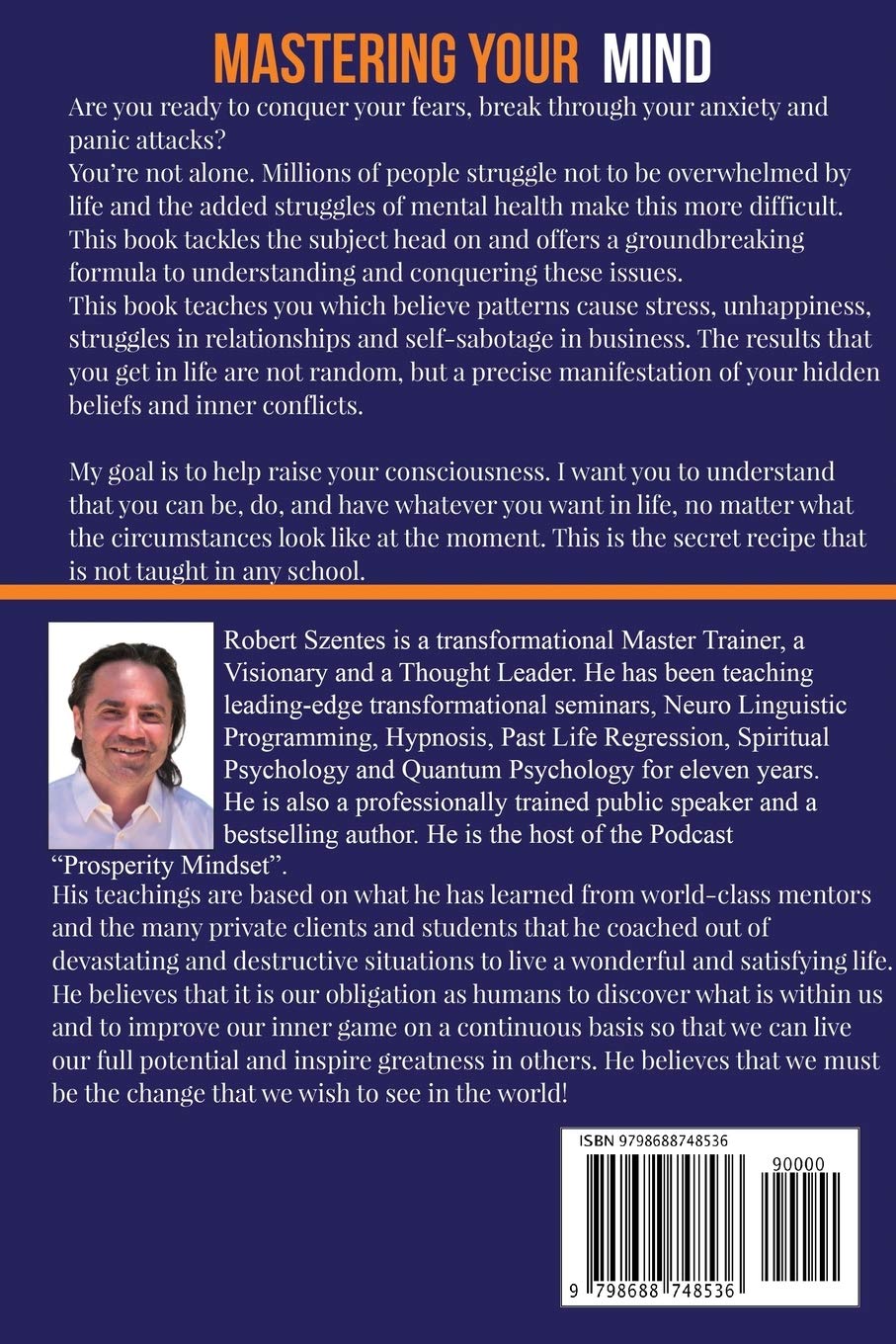 Mastering Your Mind: A step by step guide to conquering your fears and negative emotions so you can finally create peace and prosperity in your life