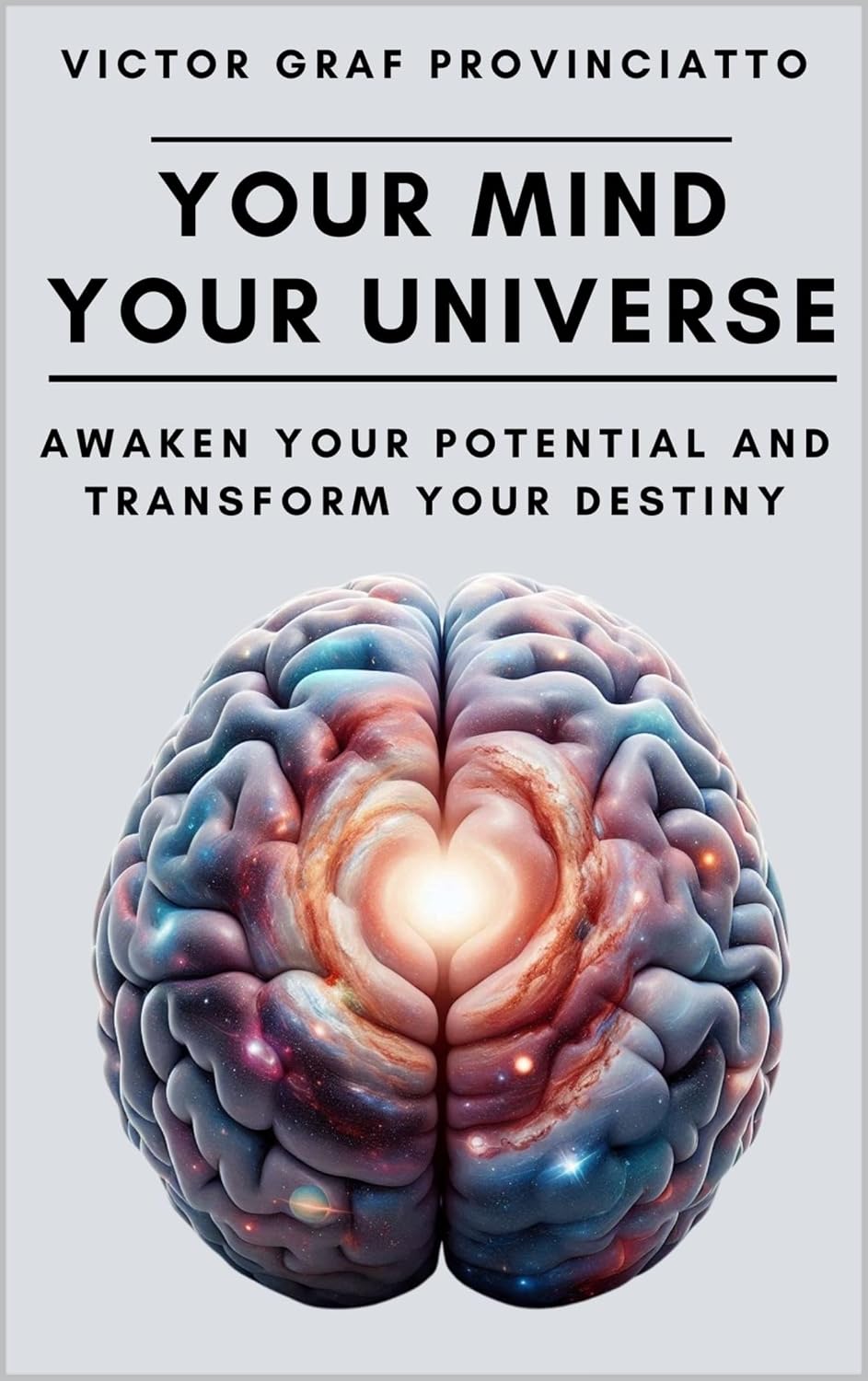Your Mind, Your Universe: Awaken Your Potential and Transform Your Destiny