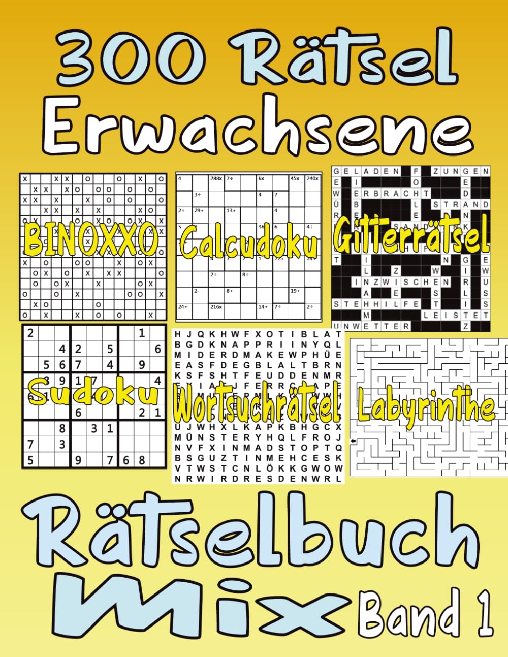 300 Rätsel Erwachsene Rätselbuch Mix Band 1: (Themen wortsuchrätsel , Sudoku, Gitterrätsel ,Labyrinthe, Binoxxo.........) mit allen Lösungen.