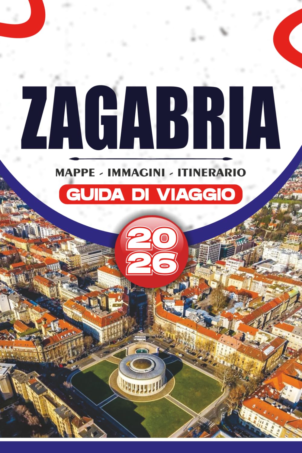 ZAGABRIA GUIDA DI VIAGGIO 2026: Scopri le principali attrazioni, i gioielli nascosti, il cibo locale e itinerari intelligenti per un viaggio senza stress.