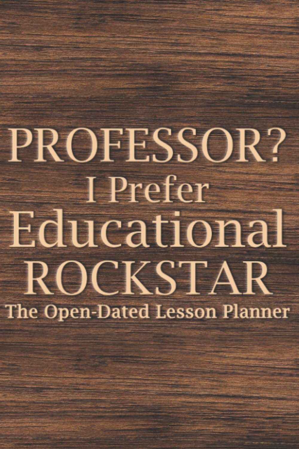 Professor? I Prefer Educational Rockstar 2022 Planner: Teacher Lesson Planner, College Teacher Planner, University Teacher Planner, Professor Planner