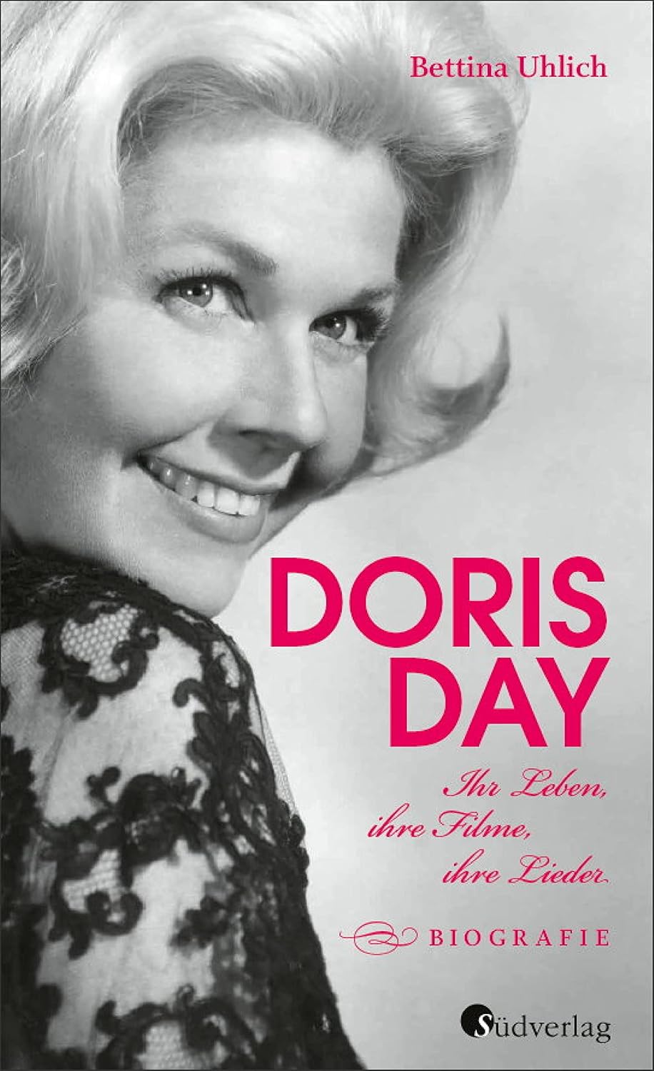 Doris Day. Ihr Leben, ihre Filme, ihre Lieder: Biografie (German Edition)