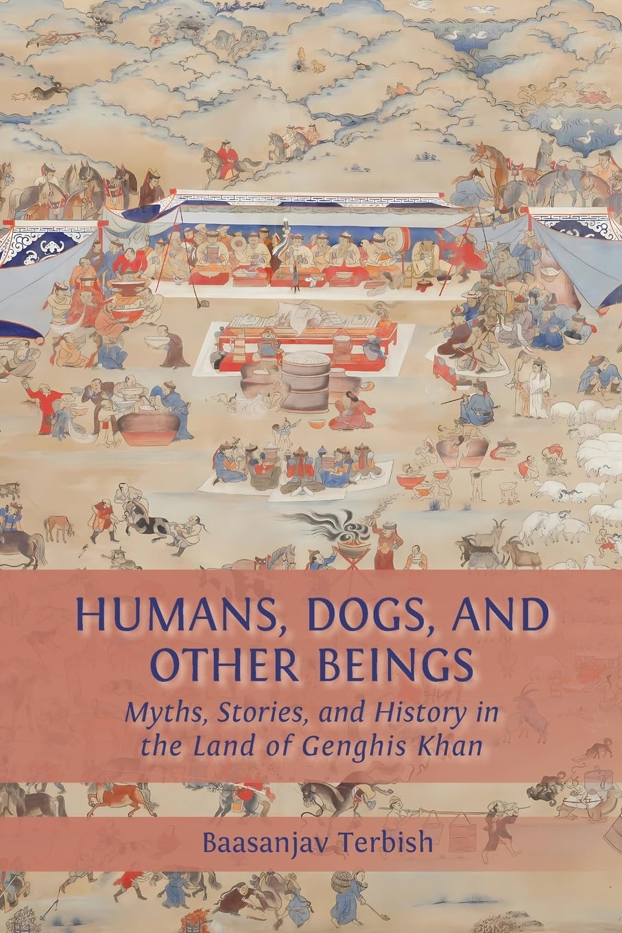 Humans, Dogs and Other Beings: Myths, Stories, and History in the Land of Genghis Khan