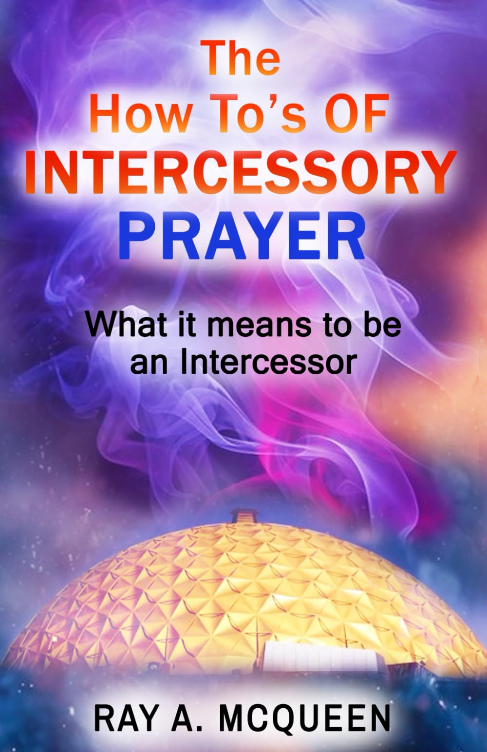 The How-To's of Intercessory Prayer: What It Means to Be an Intercessor