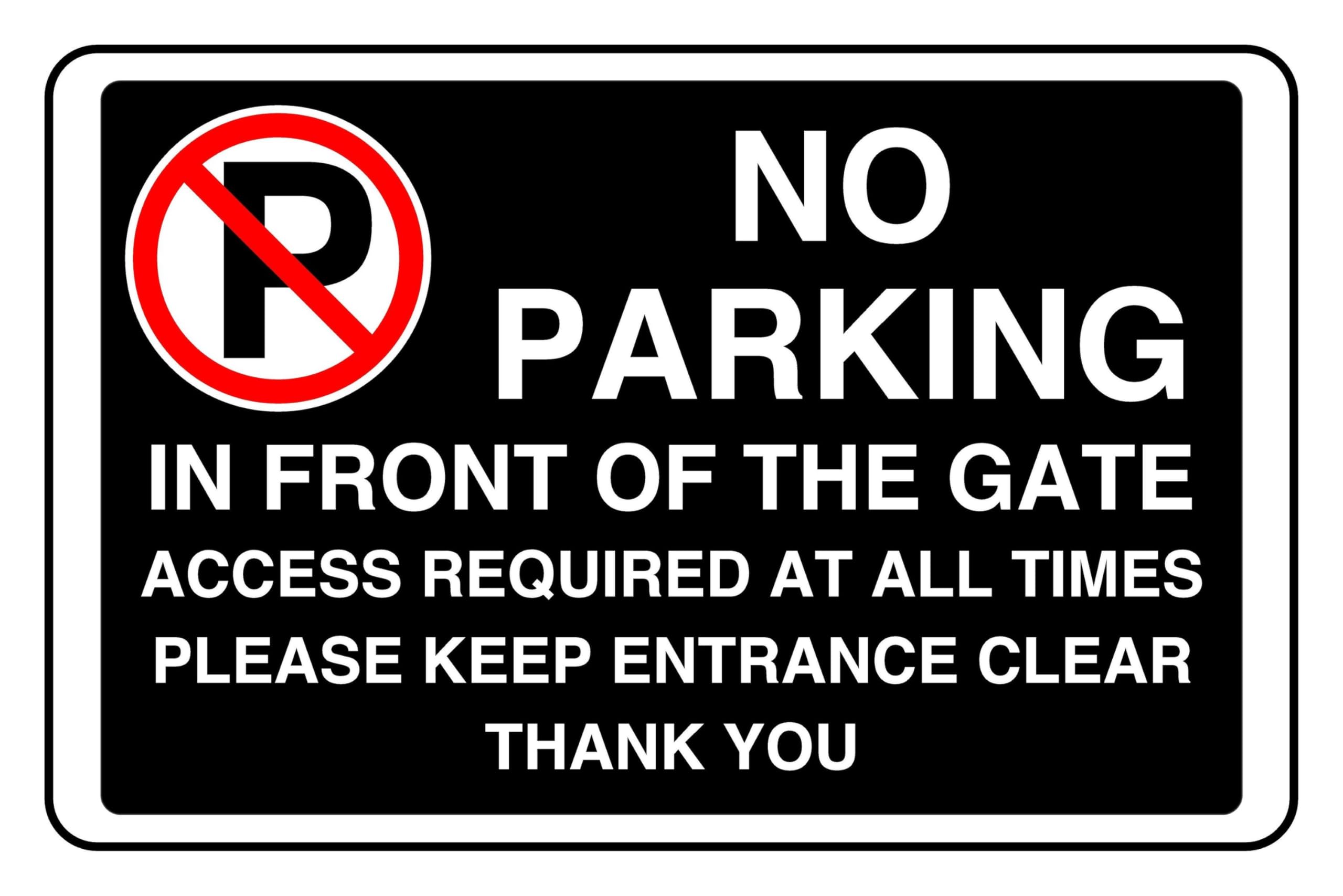 No Parking In Front Of The Gate Access Required At All Times Please Keep Entrance Clear Thank You - safety sign- 3mm Aluminum Dibond for indoor/outdoor usage (600mm x 400mm) 20m Viewing Distance.